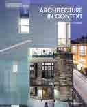 Architecture in Context attempts to answer these questions with a carefully selected series of international, public/private, large- and small-scale projects, all of which demonstrate just that
