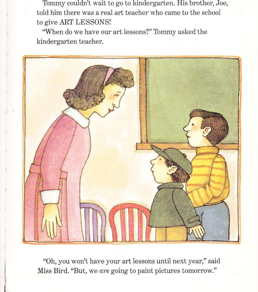 Tommy couldn't wait to go to kindergarten. His brother, Joe, told him there was a real art teacher who came to the school to give ART LESSONS!