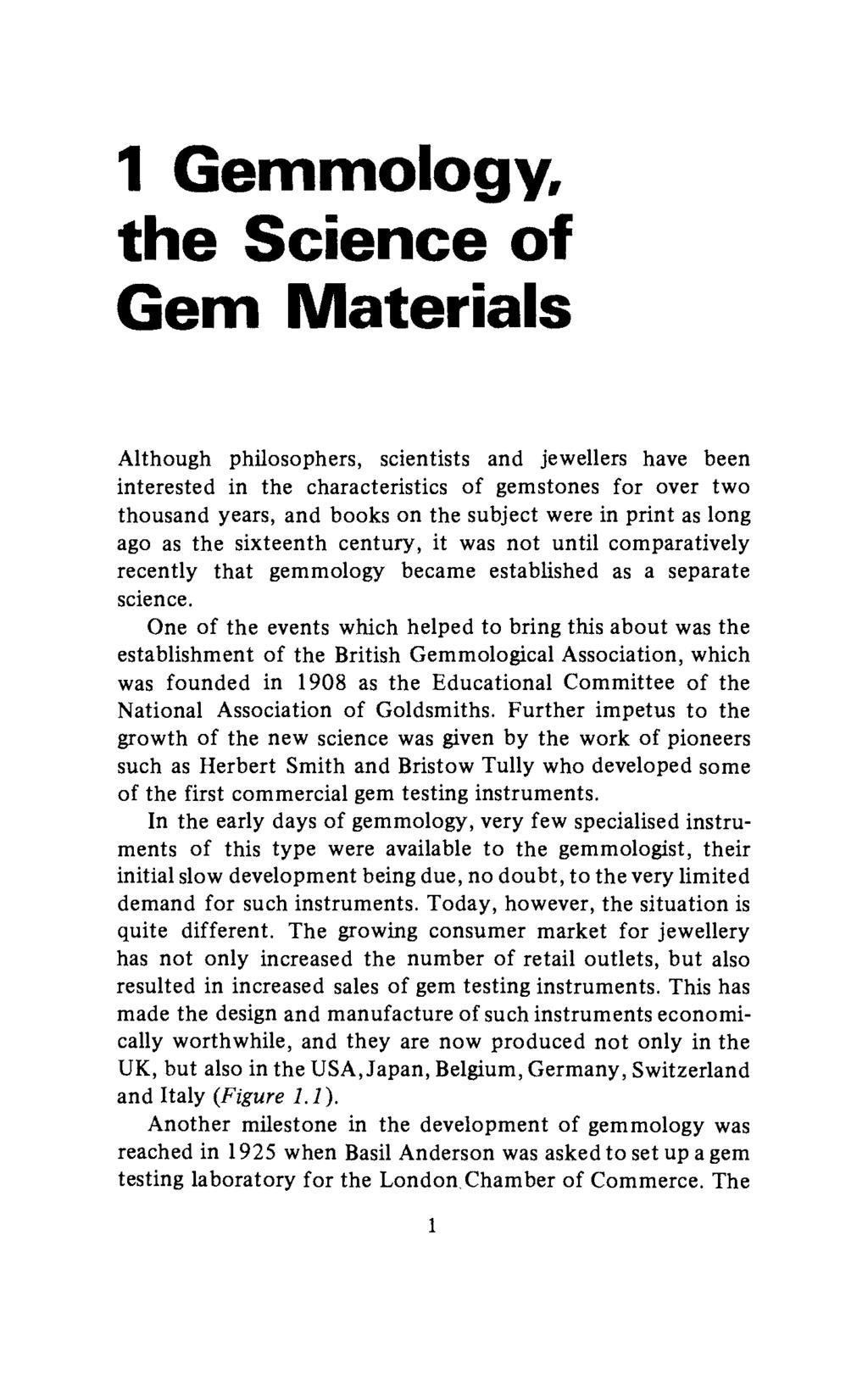 1 Gemmology, the Science of Gem Materials Although philosophers, scientists and jewellers have been interested in the characteristics of gemstones for over two thousand years, and books on the