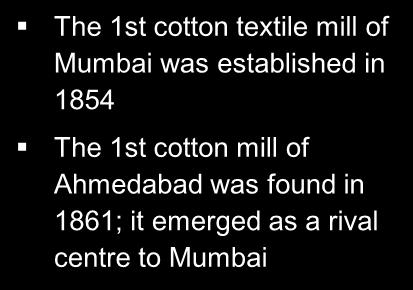EVOLUTION OF THE INDIAN TEXTILE SECTOR Pre 1990s 1901 2000 2000-2015 2016 onwards The 1st cotton textile mill of Mumbai was established in 1854 The 1st cotton mill of Ahmedabad was found in 1861; it