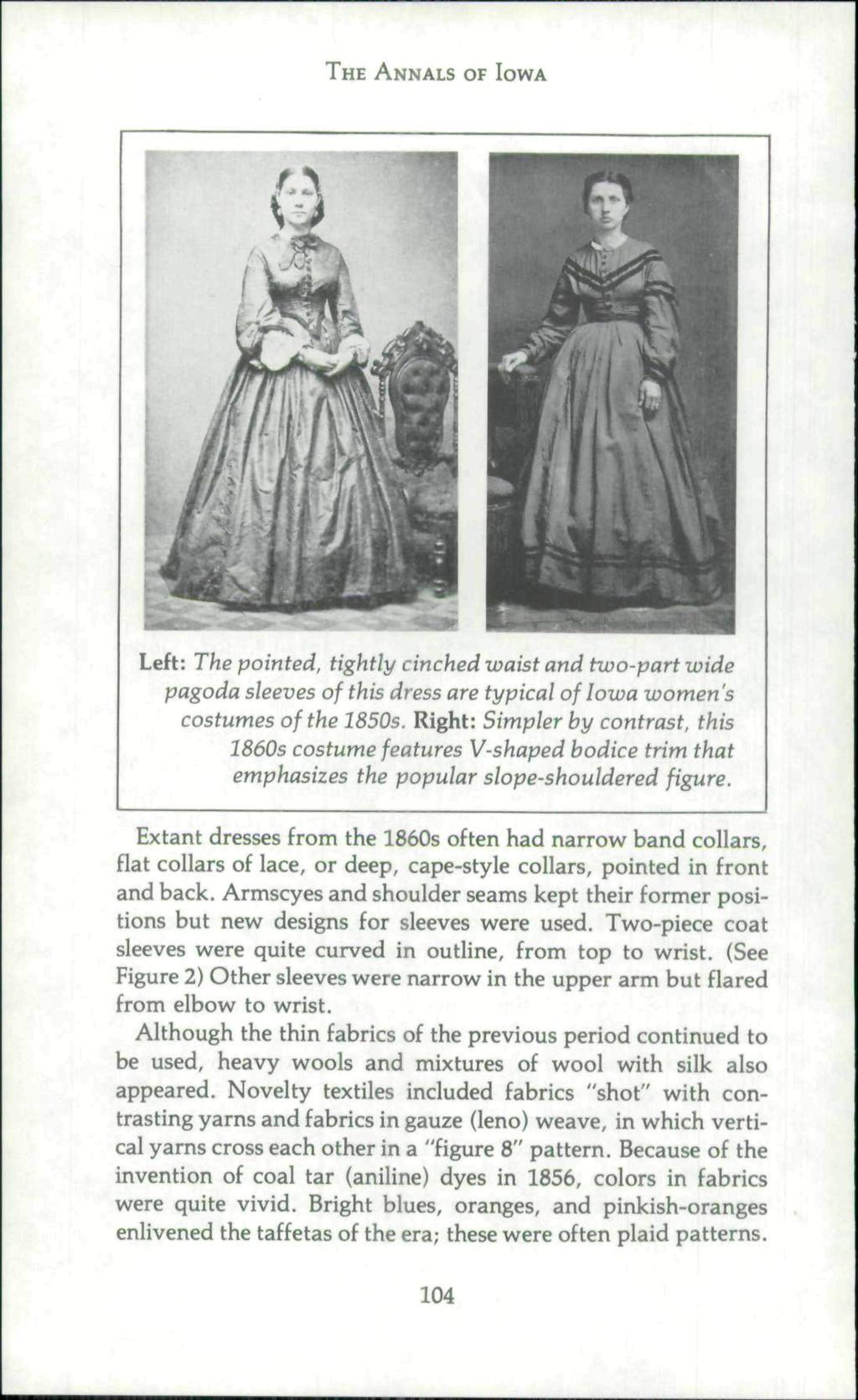THE ANNALS OF IOWA Left: The pointed, tightly cinched waist and two-part wide pagoda sleeves of this dress are typical of Iowa women's costumes of the 1850s.