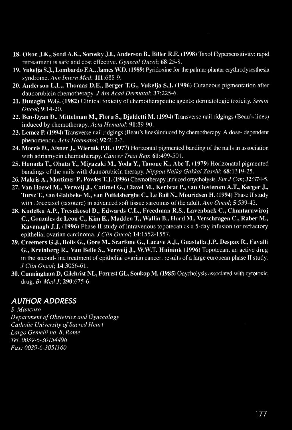 mar-plantar erythrodysesthesia syndrome. Ann Intern Med; 111:688-9. 20. Anderson L.L., Thomas O.E., Berger T.G., Vukelja S.J. (1996) Cutaneous pigmentation after daunorubicin chemotherapy.