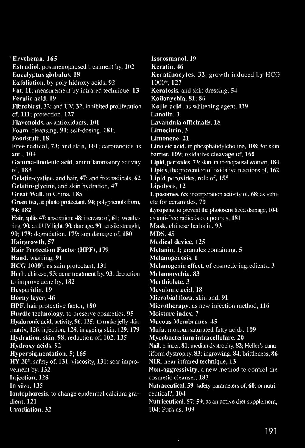 carotenoids as anti, 104 Gamma-linolenic acid, antiinflammatory activity of, 183 Gelatin-cystine, and hair, 47; and free radicals, 62 Gelatin-glycine, and skin hydration, 47 Great Wall, in China, 185