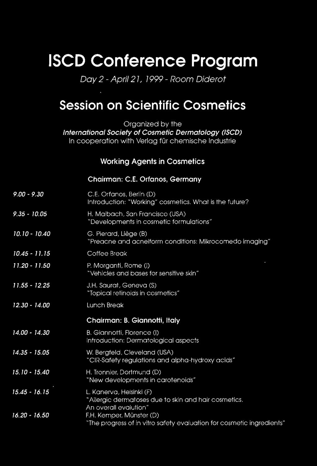 What is the future? H. Maibach, San Francisco (USA) "Developments in cosmetic formulations" G. Pierard, Liège (B) "Preacne and acneiform conditions: Mikrocomedo imaging" Coffee Break P.