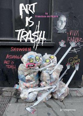 00 ART IS TRASH Francisco de Pájaro ISBN: 978-8415967-34-7 18.00 x 27.00 cm 71/8 x 11 192 pages Fully illustrated in colour 19.