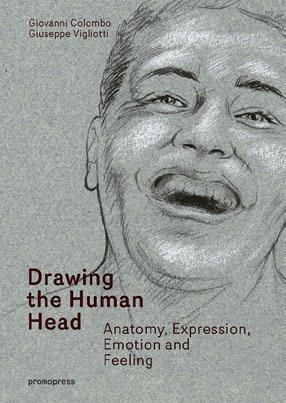 4 DRAWING 5 DRAWING THE HUMAN HEAD Anatomy, Expressions, Emotions and Feelings Giovanni Colombo, Giuseppe Vigliotti ISBN: 978-84-16851-02-7 21.50 x 29.70 cm 8 1/8 x 11 3/4 192 pag.