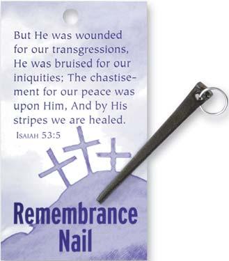 LIMITED QUANTITIES! ORDER EARLY! Remembrance Nail In remembrance of all Christ sacrificed for us... give this powerful token fashioned from a genuine iron nail.