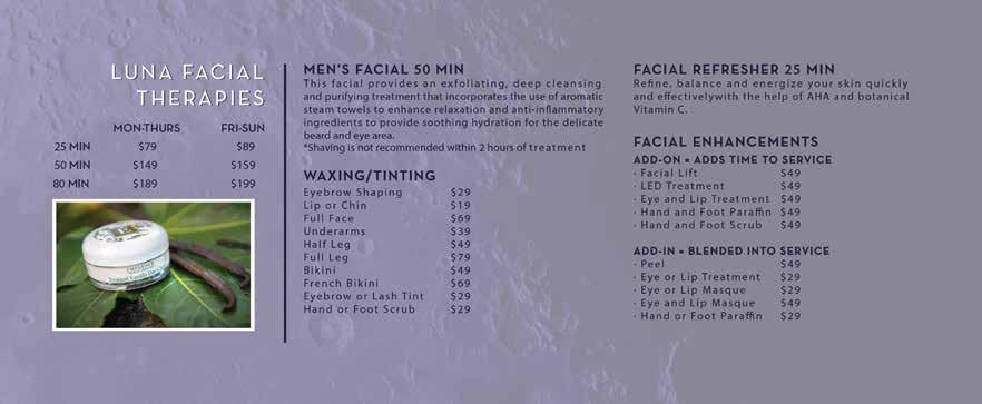 LUNA FACIAL THERAPIES 25 MIN $79 $89 50 MIN $149 $159 80 MIN $189 $199 MEN S FACIAL 50 MIN This facial provides an exfoliating, deep cleansing and purifying treatment that incorporates the use of