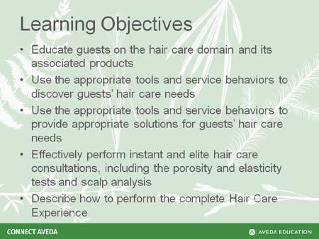 Hair Care Welcome and Introduction Educator Guide KEY POINTS The purpose of this lesson is to help the learner connect with the idea that asking open-ended questions is an effective way to collect