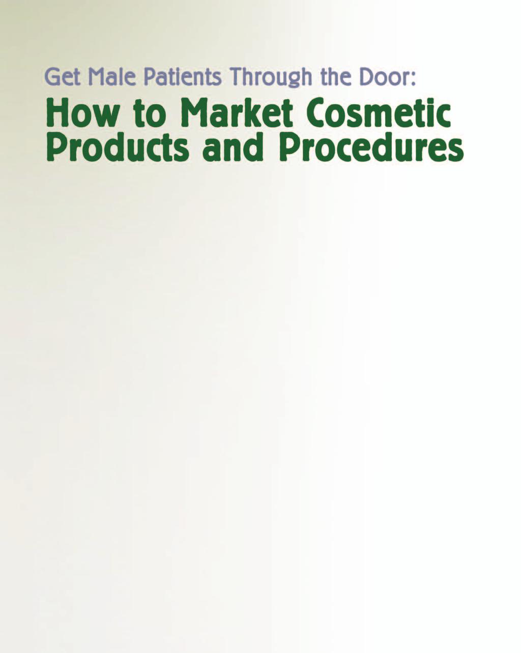 With the right techniques, you can cost-effectively maximize marketing efforts, attract male patients, and increase the demand for cosmetics in your practice.