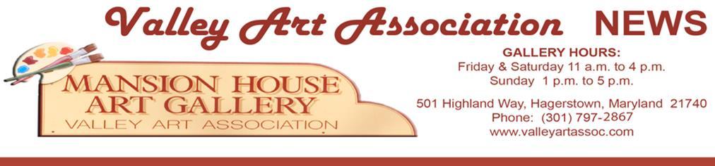 GALLERY HOURS Friday & Saturday 11 a.m. to 4 p.m. Sunday 1 p.m. to 5 p.m. 501 Highland Way, Hagerstown, Maryland 21740 Phone: (301) 797-2867 www.valleyartassoc.