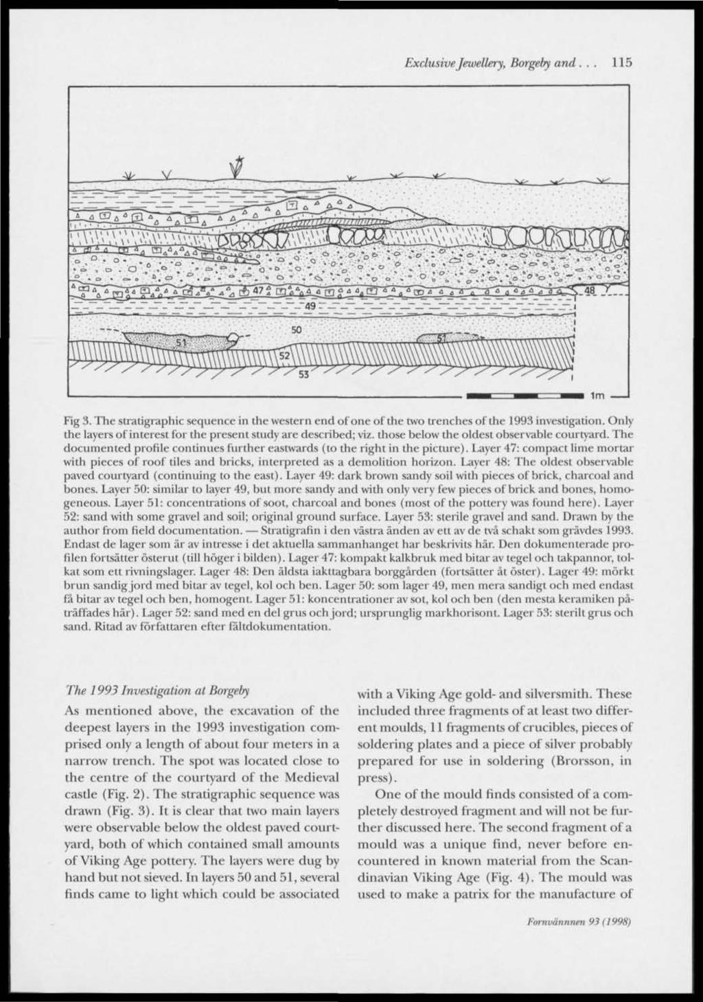 Exclusive Jewellery, Borgeby and... 115 Fig 3. The stratigraphic sequence in the western end of one of the two trenches of the 1993 investigation.