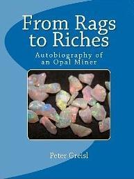 "From Rags to Riches" The book, From Rags to Riches by Peter Greisl, that has been printed a chapter at a time in this newsletter is finally in print.