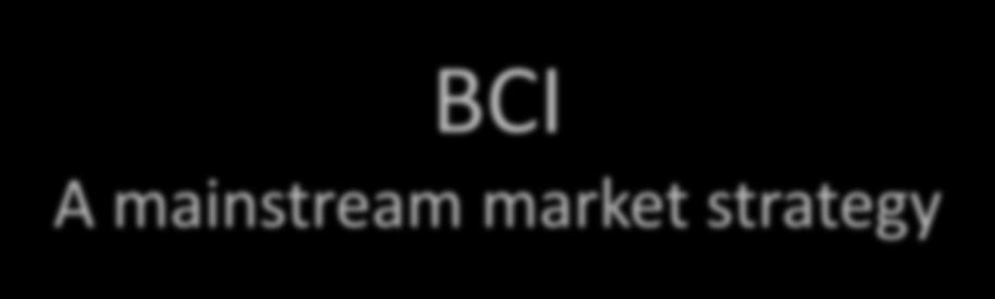 BCI A mainstream market strategy Launched in 2005, initiative led by World Wildlife Fund Supported by major organizations and brands BCI works in developed and developing