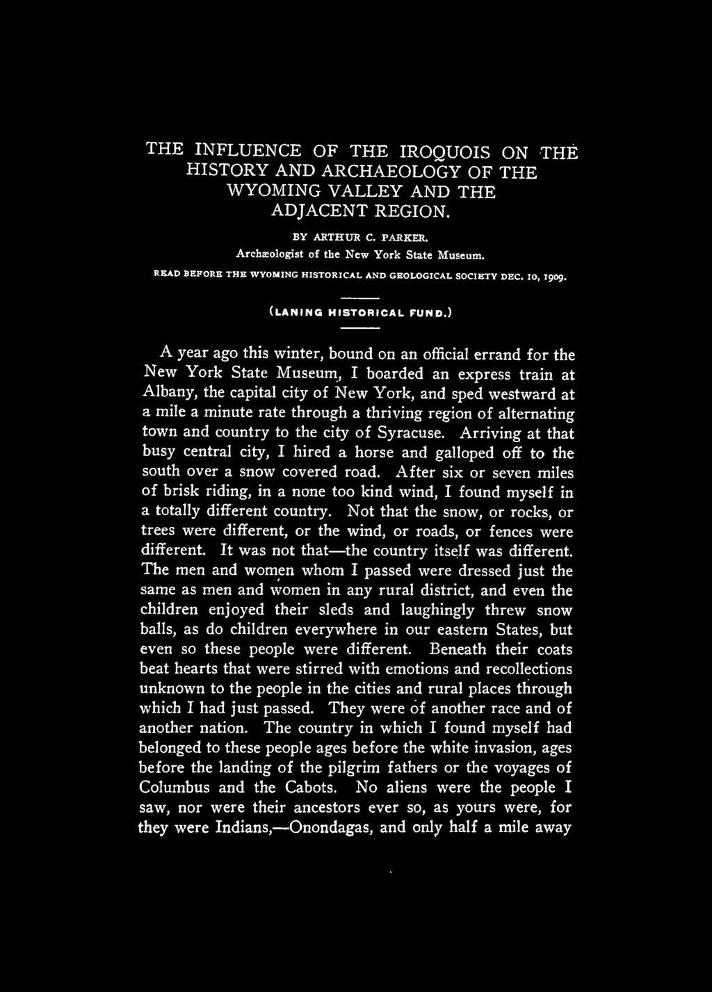 THE INFLUENCE OF THE IROQUOIS ON THE HISTORY AND ARCHAEOLOGY OF THE WYOMING VALLEY AND THE ADJACENT REGION. BY AETHUK C. PARKER. Archaeologist of the New York State Museum.