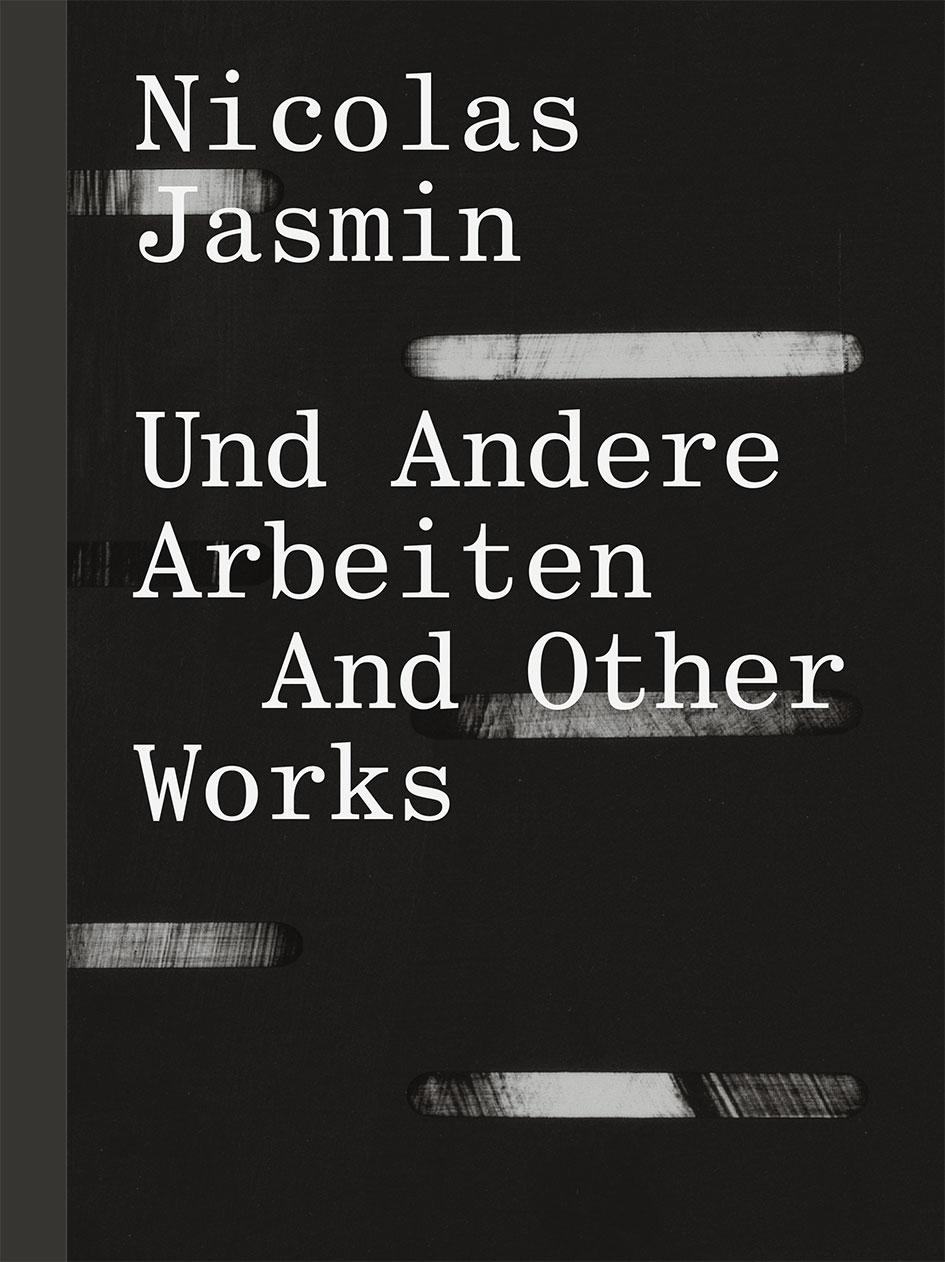 CATALOGUE Beyond the exhibition as such, a catalogue the first comprehensive publication on Nicolas Jasmin s oeuvre documents his painted work from its beginnings to the latest pieces.
