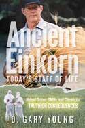 BOOKS This selection of books takes you right to the source so that you can learn directly from the best! ANCIENT EINKORN: TODAY'S STAFF OF LIFE Item No. 5020 Single Whsl. $8.95 Retail $8.