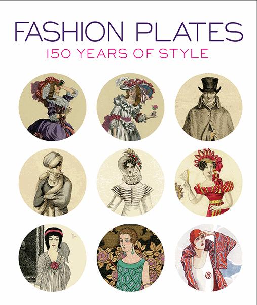 Fashion Plates 150 Years of Style April Calahan; Edited by Karen