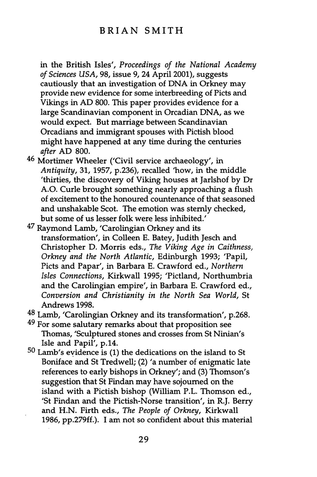 BRIAN SMITH in the British Isles', Proceedings of the National Academy of Sciences USA, 98, issue 9, 24 April 2001), suggests cautiously that an investigation of DNA in Orkney may provide new