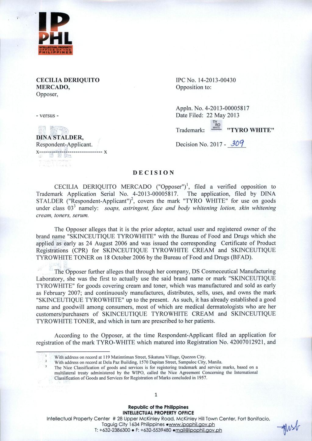 OFFICE OF T M PHILIPPINES CECILIA DERIQUITO MERCADO, Opposer, IPC No. 14-2013-00430 Opposition to: -versus- DINA STALDER, Respondent-Applicant. Appln. No. 4-2013-00005817 Date Filed: 22 May 2013 Trademark: TY RO Decision No.