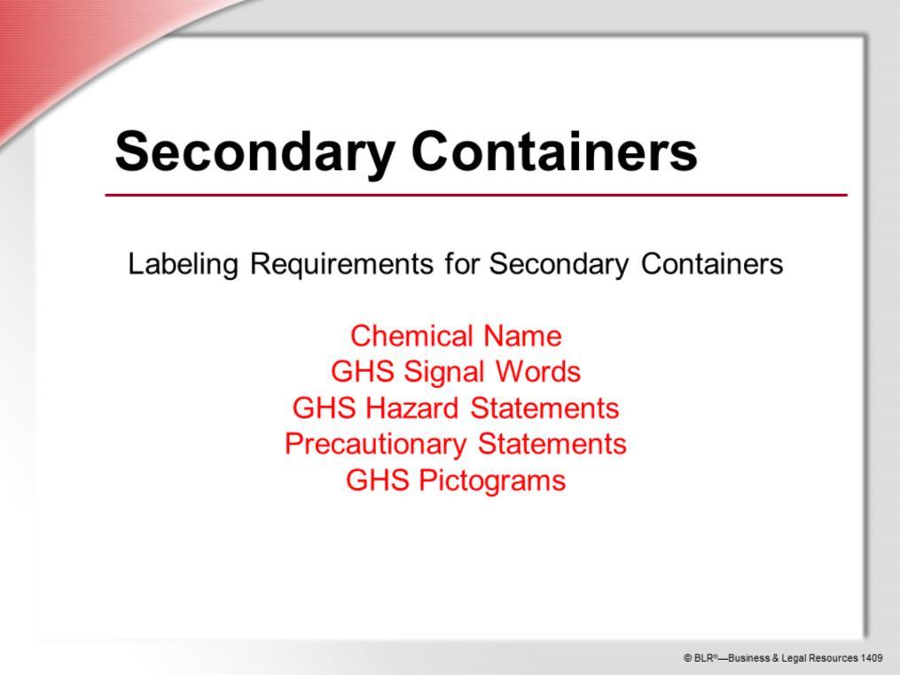 Labels on secondary containers must meet the GHS requirements.