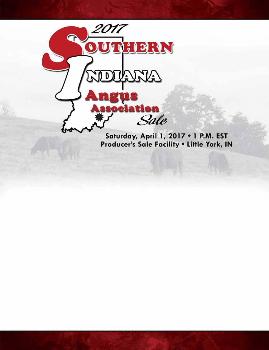 Schedule of Events Friday, March 31 st, 2017 2 p.m. Cattle on display Saturday, April 1 st, 2017 8 a.m. Cattle on display 1 p.m. SIAA Annual Semen Sale followed by the Southern IN Angus Assn.