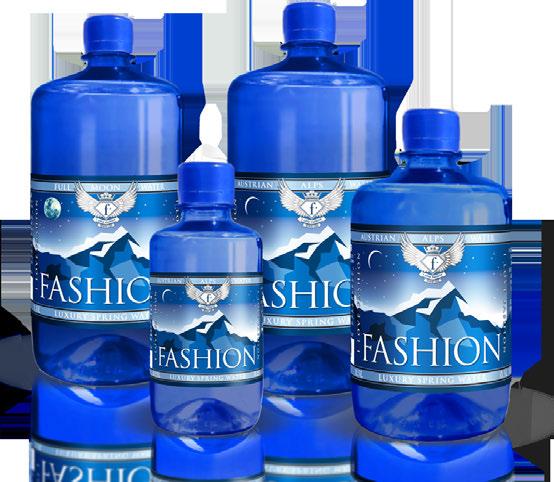 FASHION WATER In my search for the Elixir of Fashion, I found the most energizing crystal water in the mystic Alps of Austria, known to the Ancient