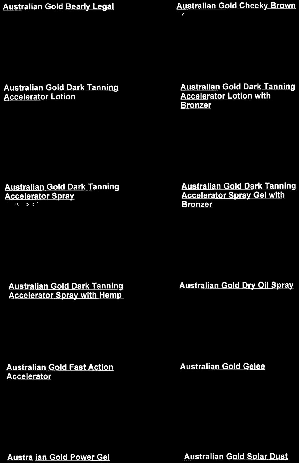24 Accelerator Lotion Accelerator Lotion Accelerator Lotion DarkTanningAcceleratorLotion Retail: $15.00 Your Price: $7.65 Price: $8.16 :..,. A.!celerator Plus Bronzer l Australian Gold Cheeky Brown Australian Gold Cheeky Brown CheekyBrown Retail: $20.