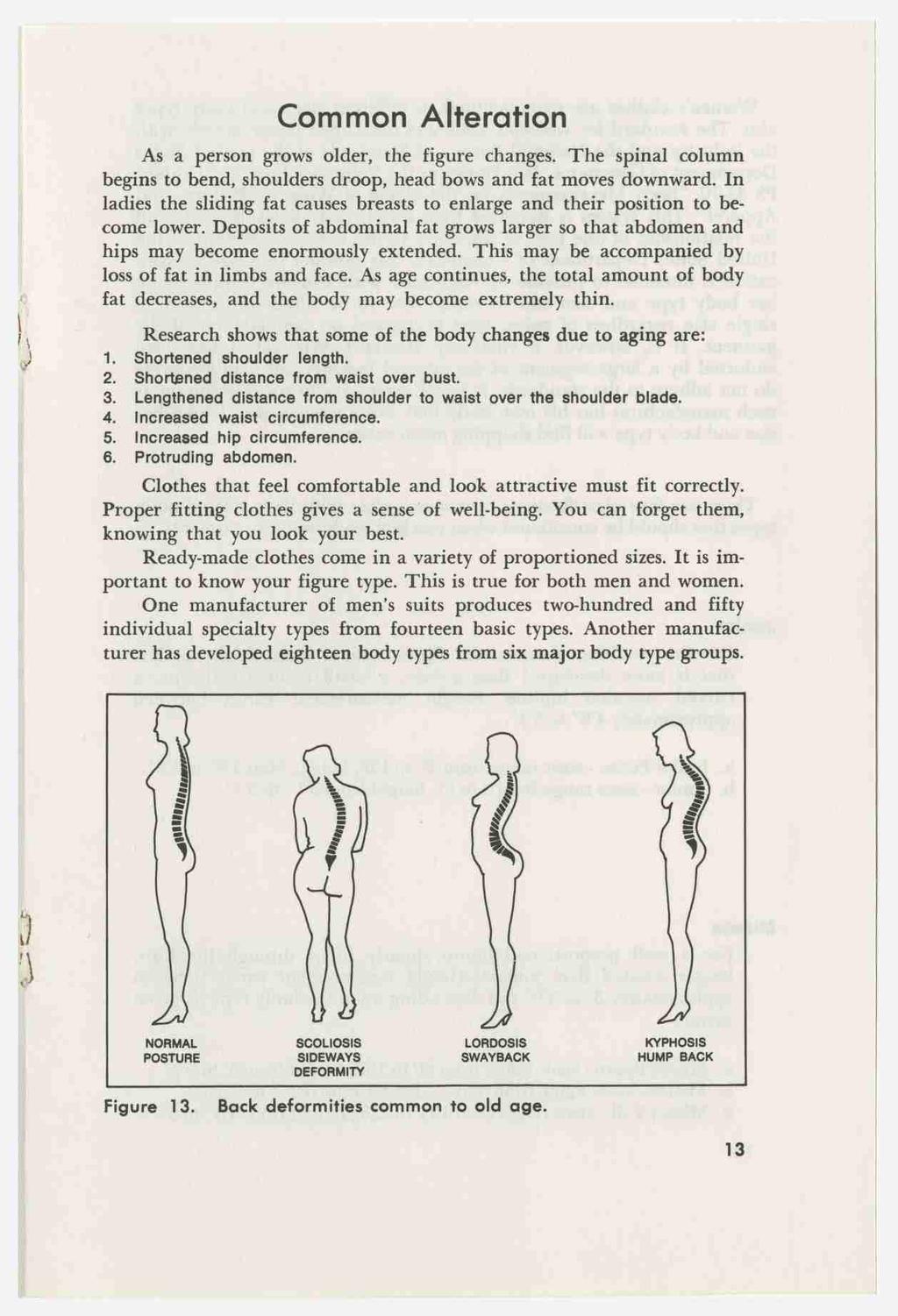 ix. 1' Common Alteration As a person grows older, the figure changes. The spinal column begins to bend, shoulders droop, head bows and fat moves downward.
