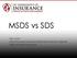 MSDS vs SDS. Dan Austin Chief Fire Code Consultant/State Fire Protection Engineer Office of State Fire Marshal