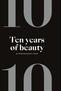 Ten years of beauty. by PREMIUM BEAUTY NEWS