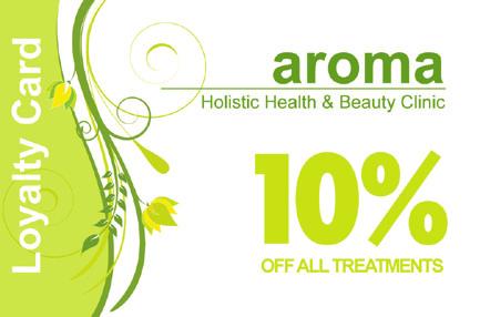 LOYALTY CARDS After you 10th visit with us receive an Aroma Loyalty card, entitling you to 10% off future treatments (excluding offers and products) Loyalty Cards Become a Loyalty Card Holder after
