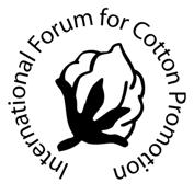 INTERNATIONAL FORUM FOR COTTON PROMOTION 1629 K STREET NW, SUITE 702, WASHINGTON, DC 20006 USA Telephone (202) 463-6660 Fax (202) 463-6950 jeff@icac.org www.cottonpromotion.