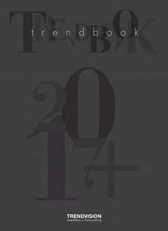 TRENDS & STYLES TRENDVISION Trendbook Forecast 2017+ Trendbook Forecast 2017+ is the most important resource on the megatrends that will influence jewelry design from 2017 and beyond.