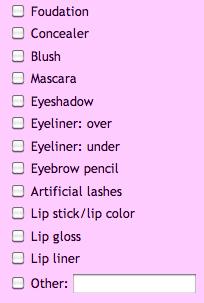 eyeliner under, eyeliner above, eyeshadow, eyebrow pencil, fake lashes, lipstick/lip color, lip gloss, lip liner 6.
