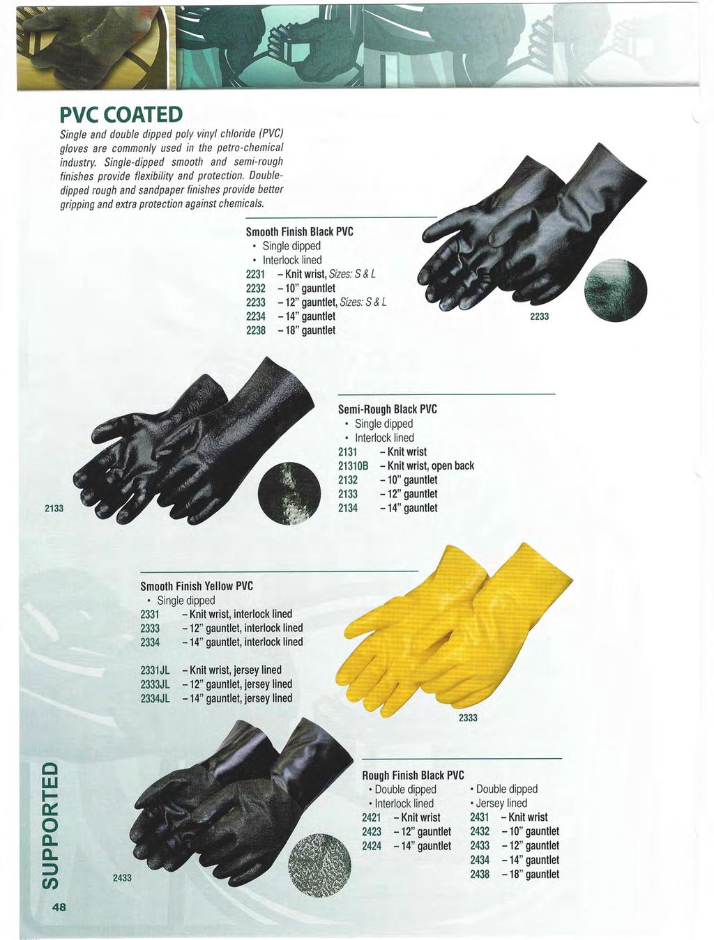 PVC COATED Single and double dipped poly vinyl chloride (PVC) gloves are commonly used in the petro-chemical industry. Single-dipped smooth and semi-rough finishes provide flexibility and protection.