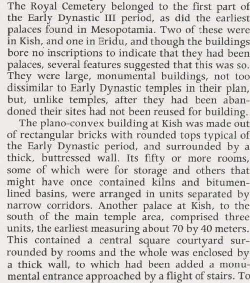 Postgate pg. 29: The contempory expedition to Kish revealed two Early Dynastic buildings which remain the earliest secualr palaces in the archaeological record.