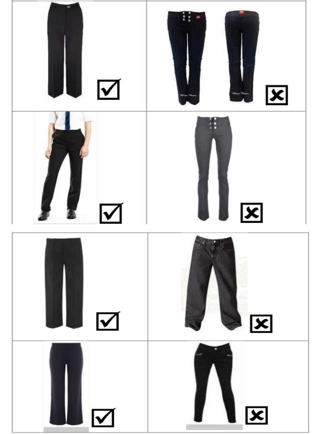 Trousers Trousers should be smart in appearance. Hipsters, cargo style, skin tight trousers, jeggings and leggings are not permitted.