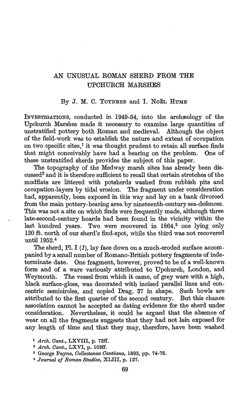 Archaeologia Cantiana Vol. 69 1955 AN UNUSUAL ROMAN SHERD FROM THE UPCHURCH MARSHES By J. M. 0. TOYNBEE and I.
