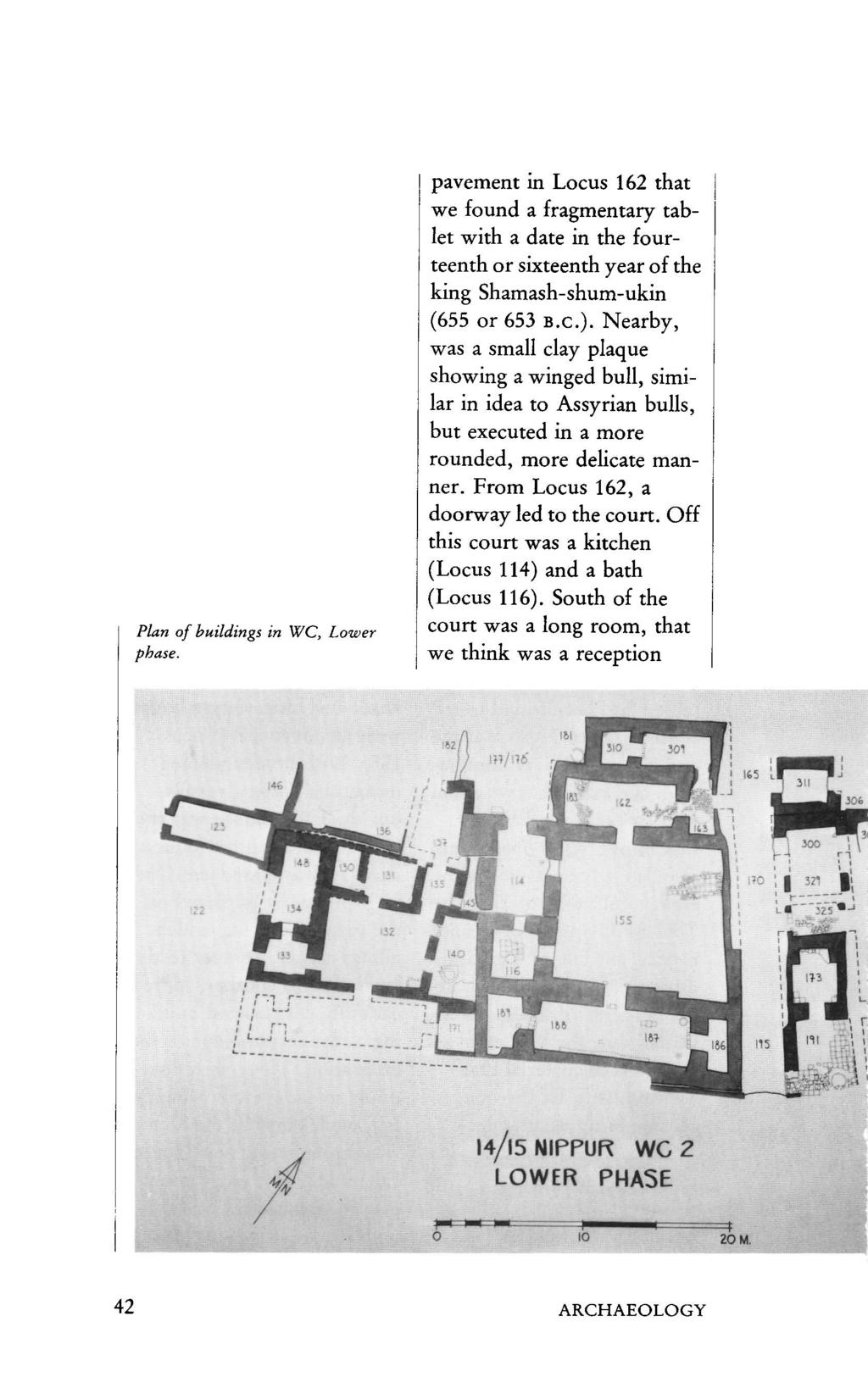 Plan of buildings in WC, Lower phase. pavement in Locus 162 that we found a fragmentary tablet with a date in the fourteenth or sixteenth year of the king Shamash-shum-ukin (655 or 653 B.C.).