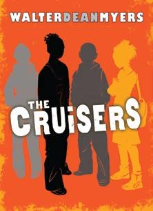 99 Ages: 10-14 Pages: 224 THE CRUISERS By Walter Dean Myers Lives in