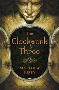 99 Ages: 8-14 Pages: 352 THE CLOCKWORK THREE By Matthew