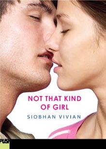 99 Ages: 9-12 Pages: 320 NOT THAT KIND OF GIRL By Siobhan Vivian