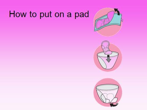 Ask students to volunteer to explain steps of placing a pad in underwear.