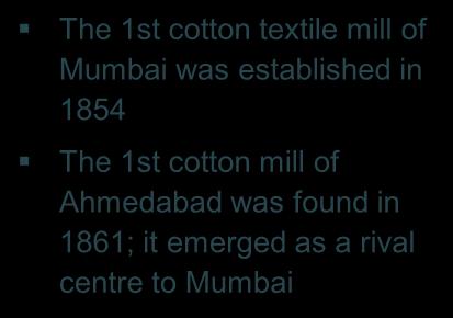 EVOLUTION OF THE INDIAN TEXTILE SECTOR Pre 1990s 1901 2000 2000-2015 2016 onwards The 1st cotton textile mill of Mumbai was established in 1854 The 1st cotton mill of Ahmedabad was found in 1861; it