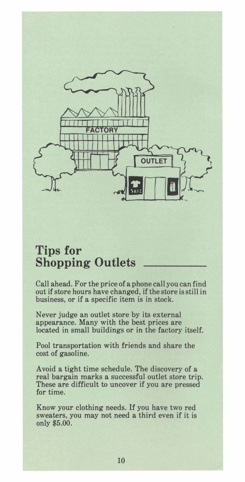 Tips for Shopping Outlets Call ahead. For the price of a phone call you can find out if store hours have changed, if the store is still in business, or if a specific item is in stock.