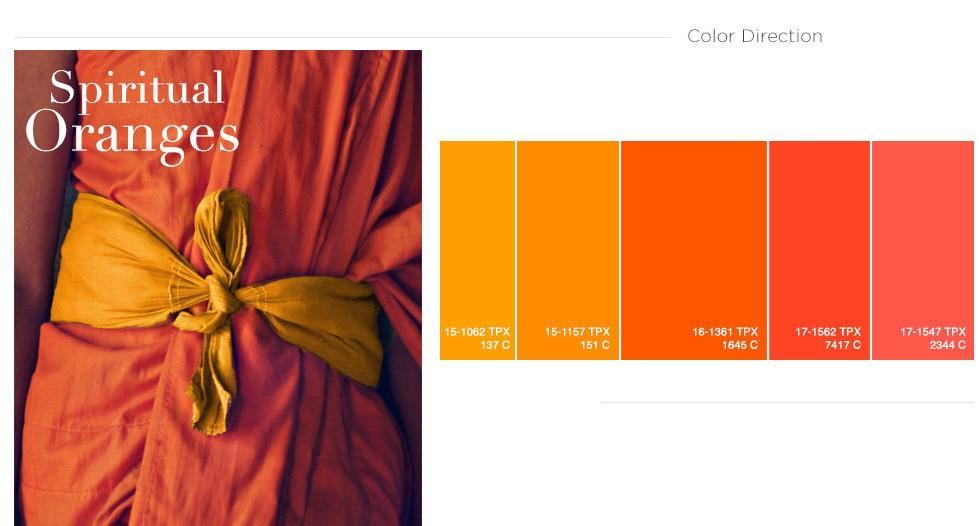 COLOR PREVIEW COLOR DIRECTION The deep orange and vibrant saffron of Buddhist monks robes inspire this radiant color palette, more intense than similar hues of