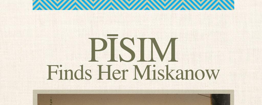 Pīsim Finds Her Miskanow is written for middle years readers, however, all ages will enjoy the story.