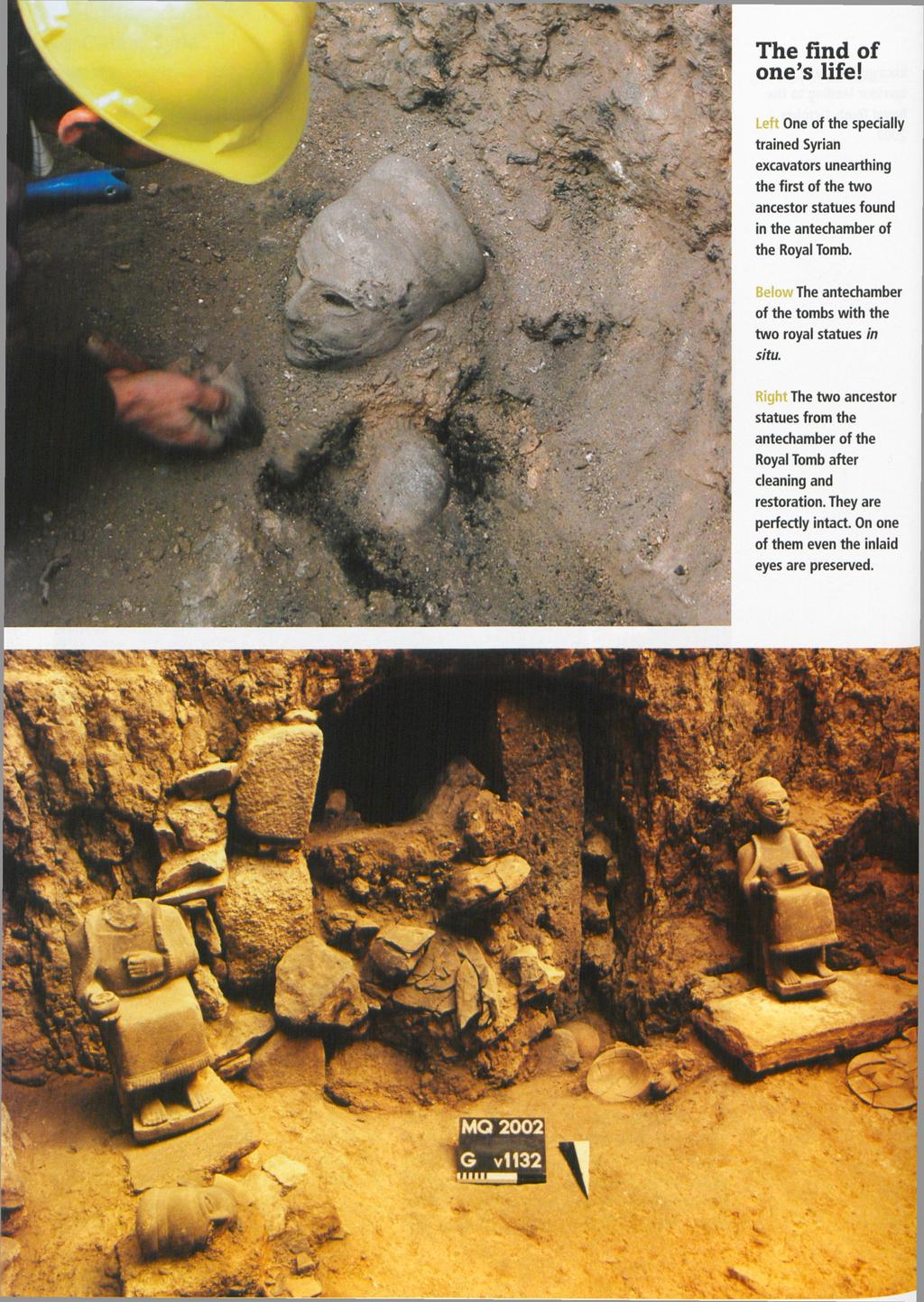 The find of one s life! Left One of the specially trained Syrian excavators unearthing the first of the two ancestor statues found in the antechamber of the Royal Tomb.