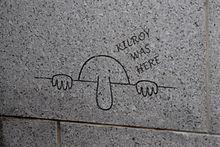 During World War II and for decades after, the phrase "Kilroy was here" with